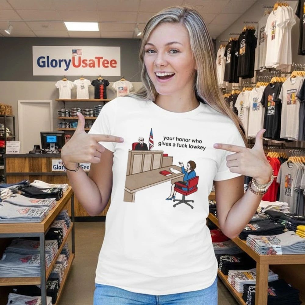 Your Honor Who Gives A Fuck Lowkey Shirt
