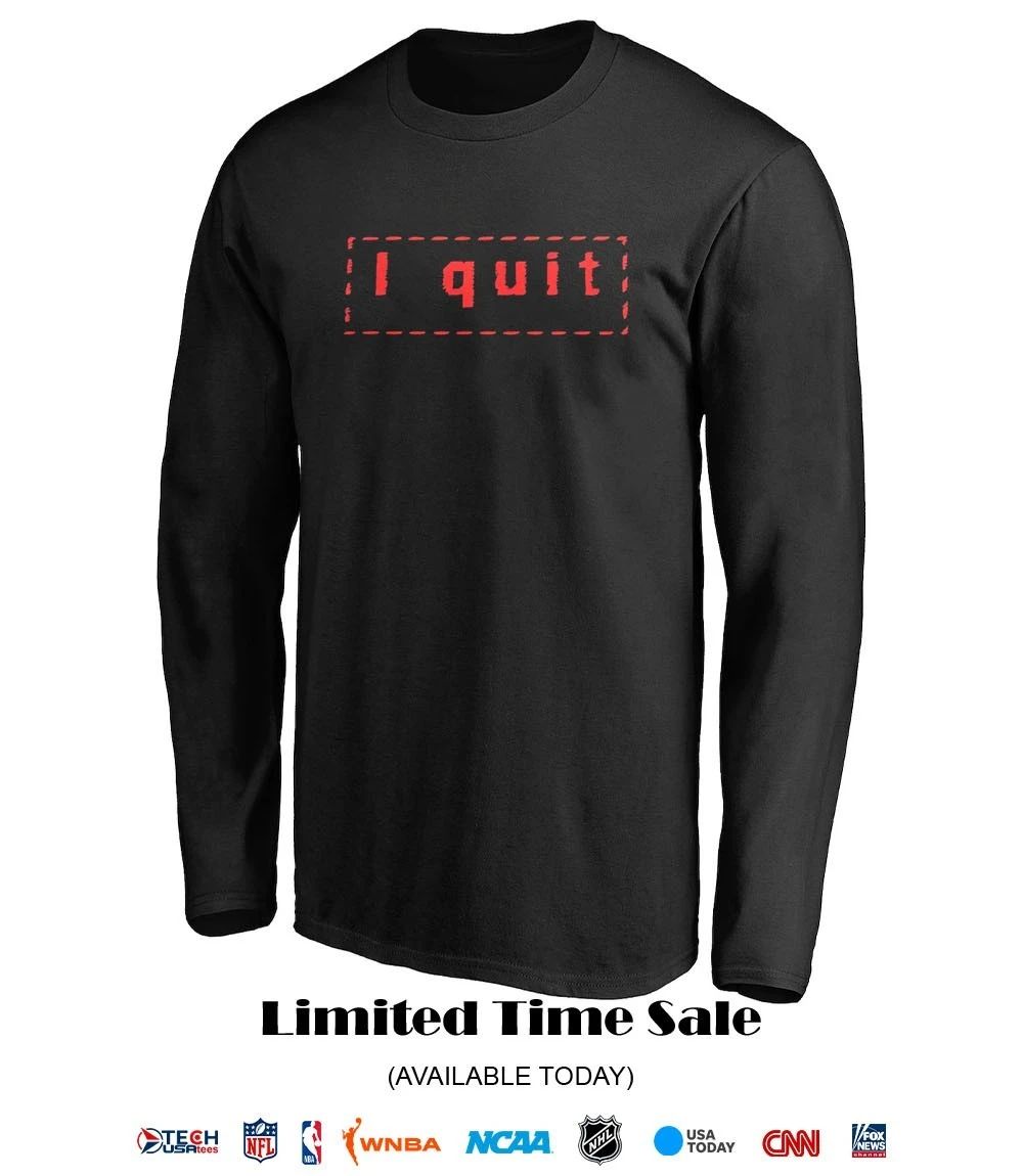 I quit shirt