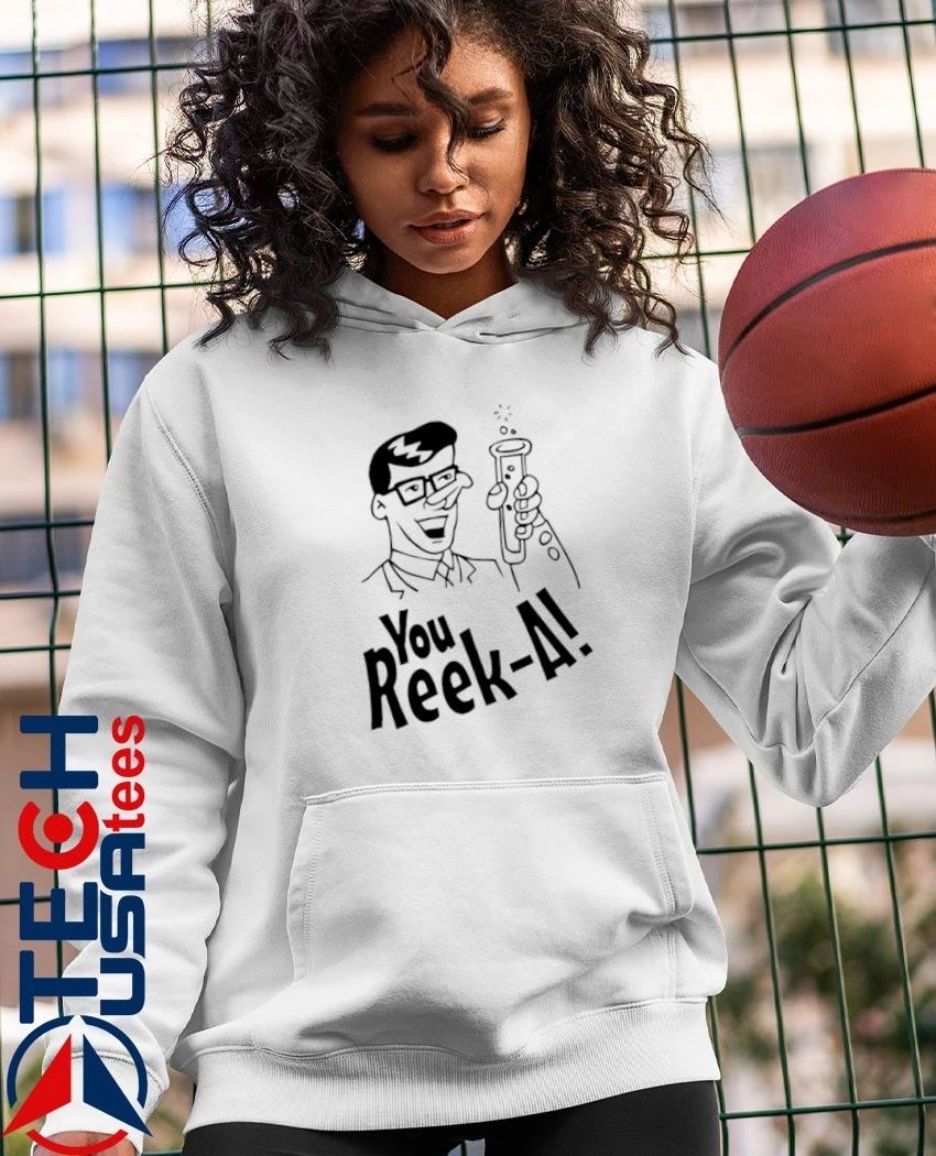 You Reek-A shirt