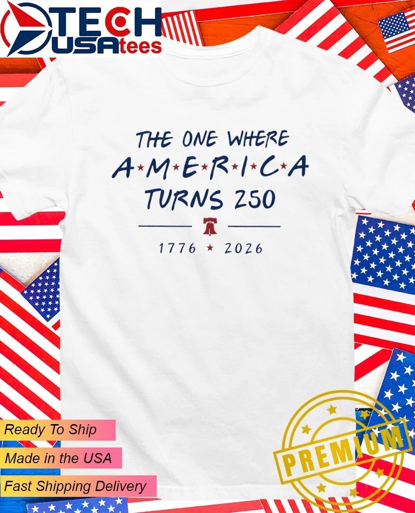 The one where America turns 250 1776-2026 shirt