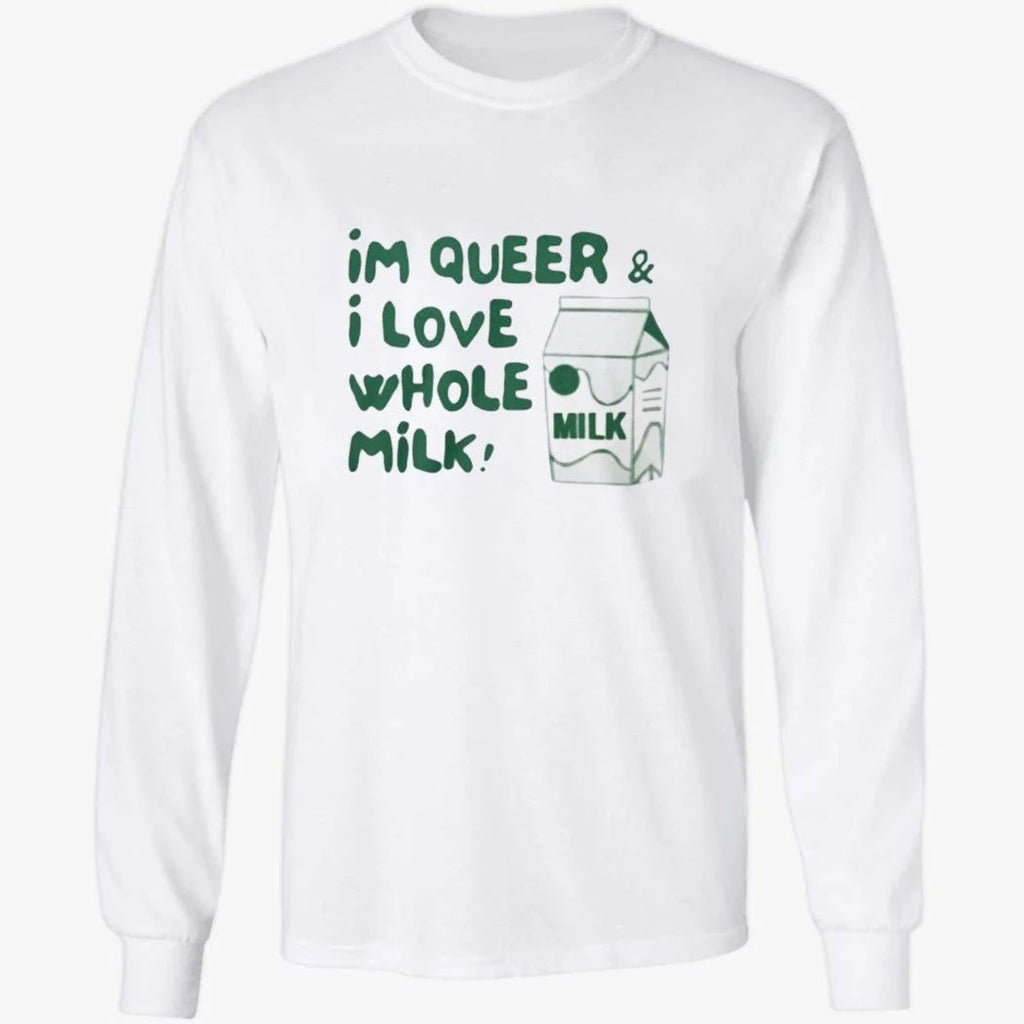 I’m Queer and I Love Whole Milk Shirt