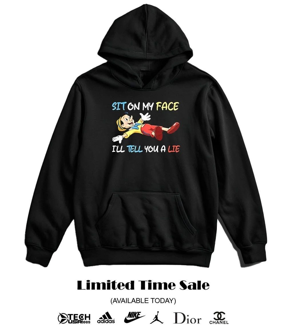 Pinocchio sit on my face I’ll tell you a lie shirt