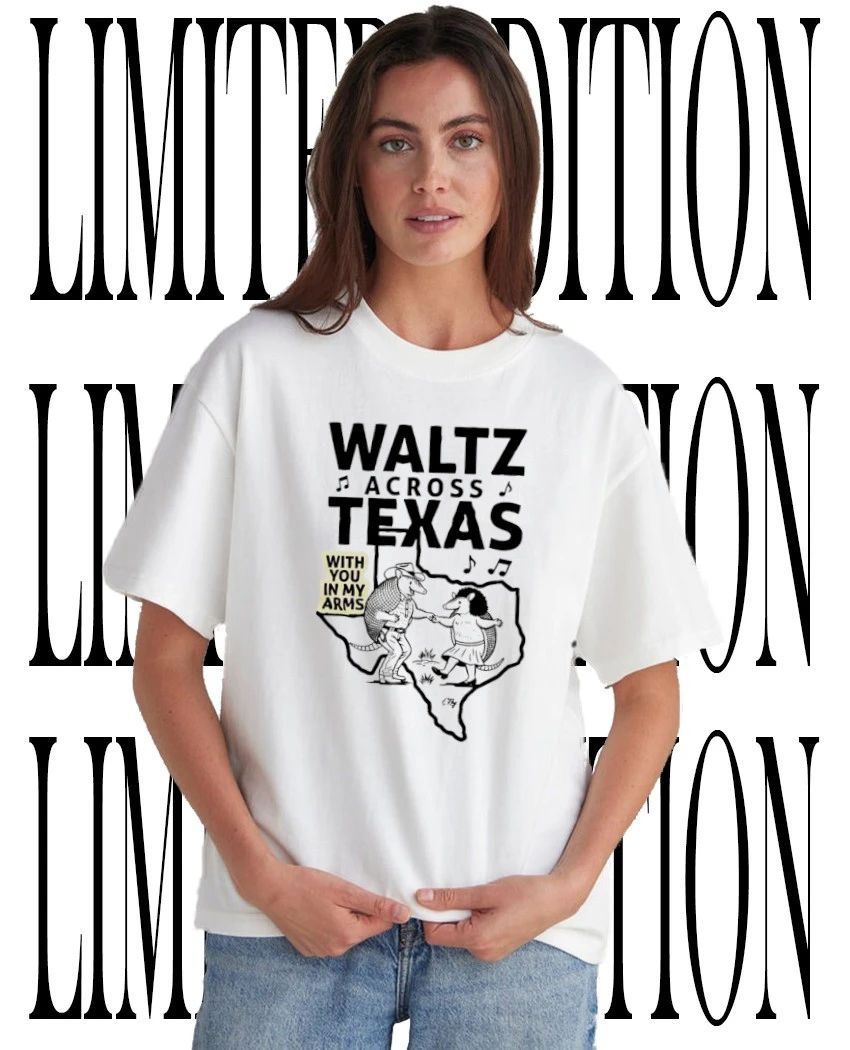 Waltz Across Texas with you in my arms shirt