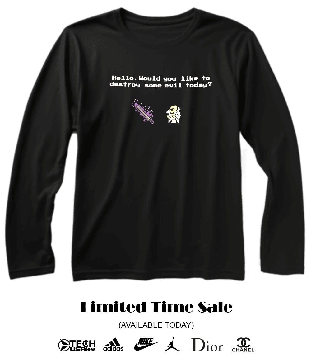Hello would you like to destroy some evil today T-shirt