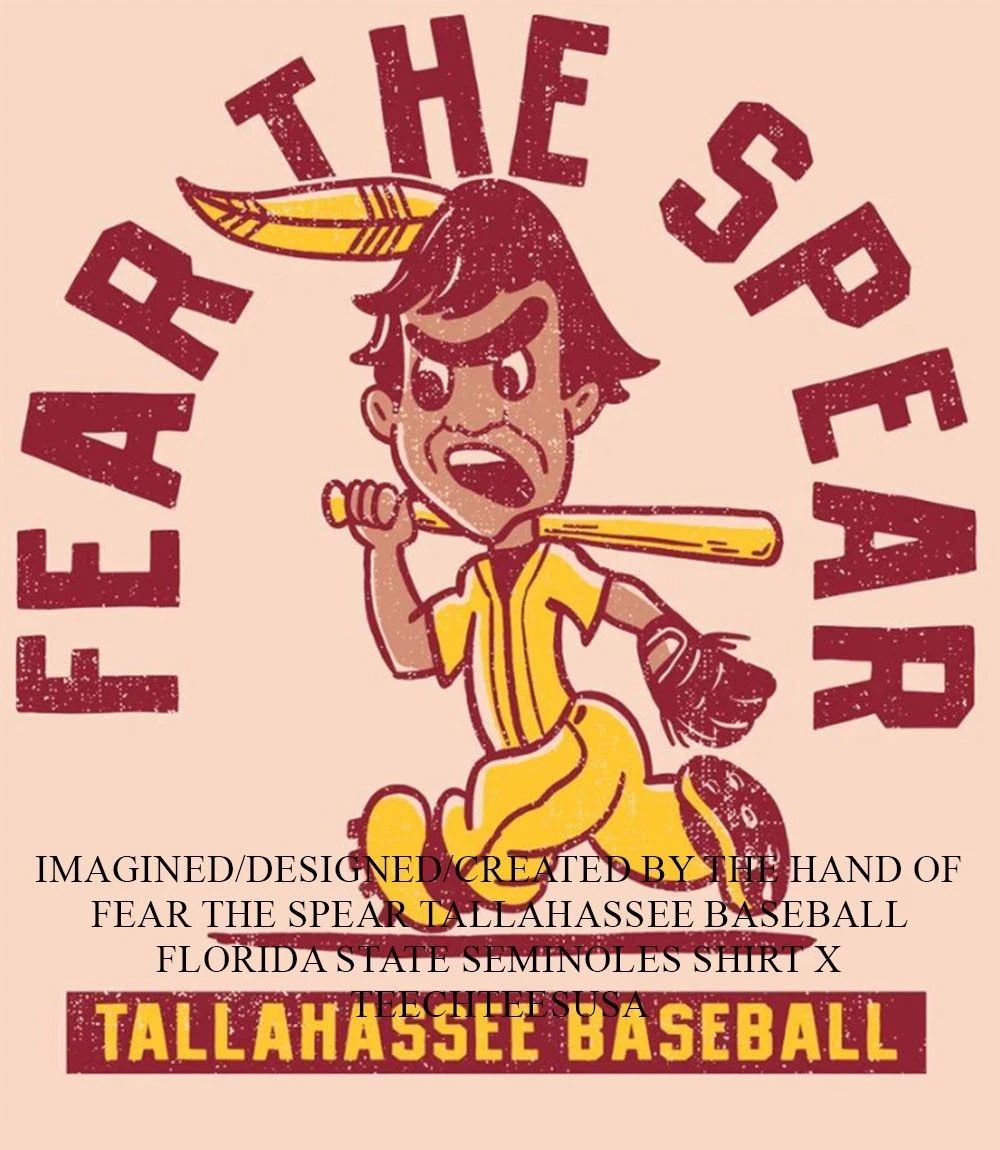 Fear the Spear Tallahassee Baseball Florida State Seminoles shirt