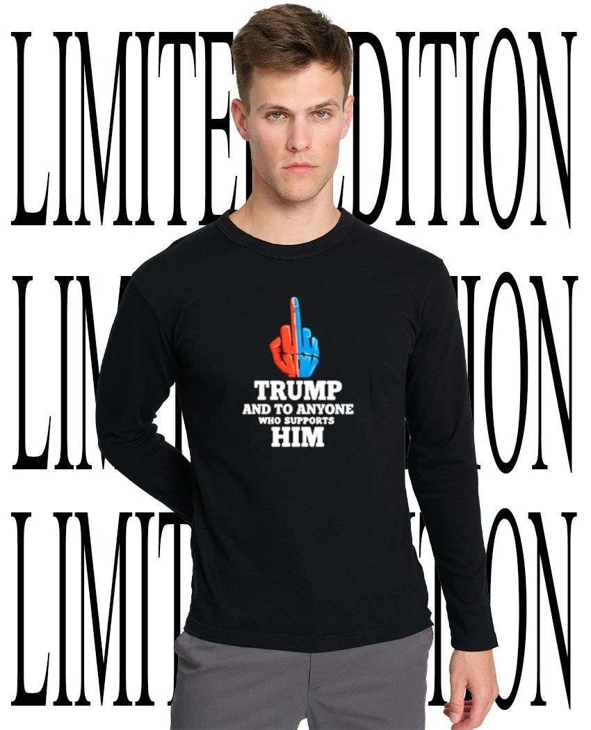 Trump and to anyone who supports him middle finger shirt