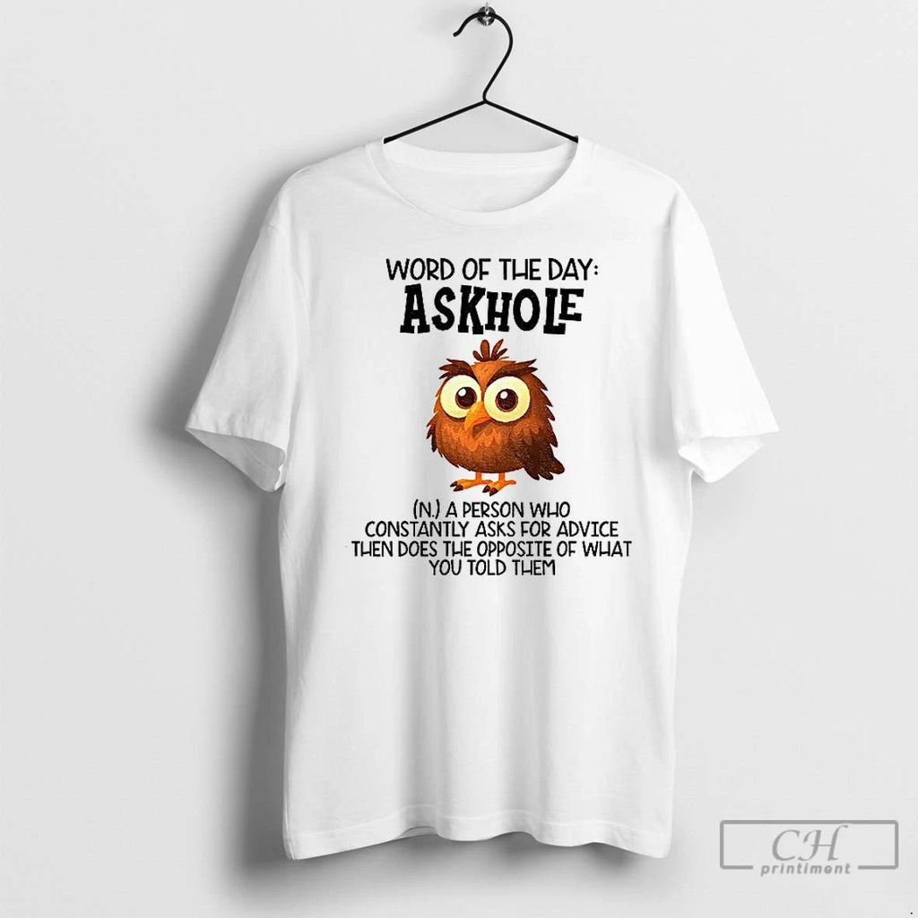 Classic Owl Word Of The Day Askhole A Person Who Constantly Ask For Advice Then