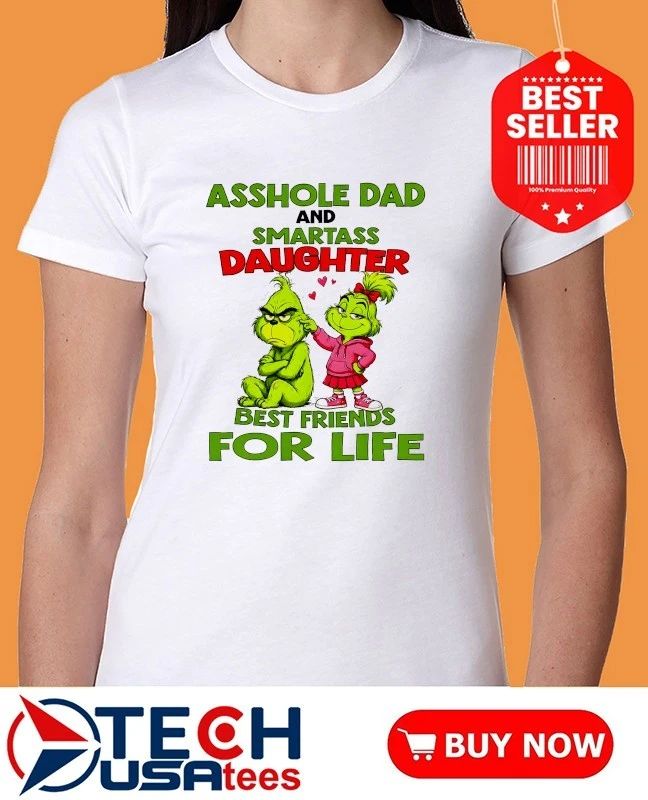 Grinch Asshole dad and smartass daughter best friends shirt