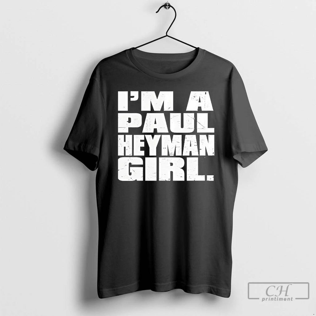 Classic Im A Paul Heyman Girl T Shirts
