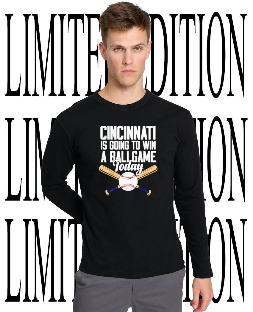 Cincinnati is going to win a ballgame today shirt