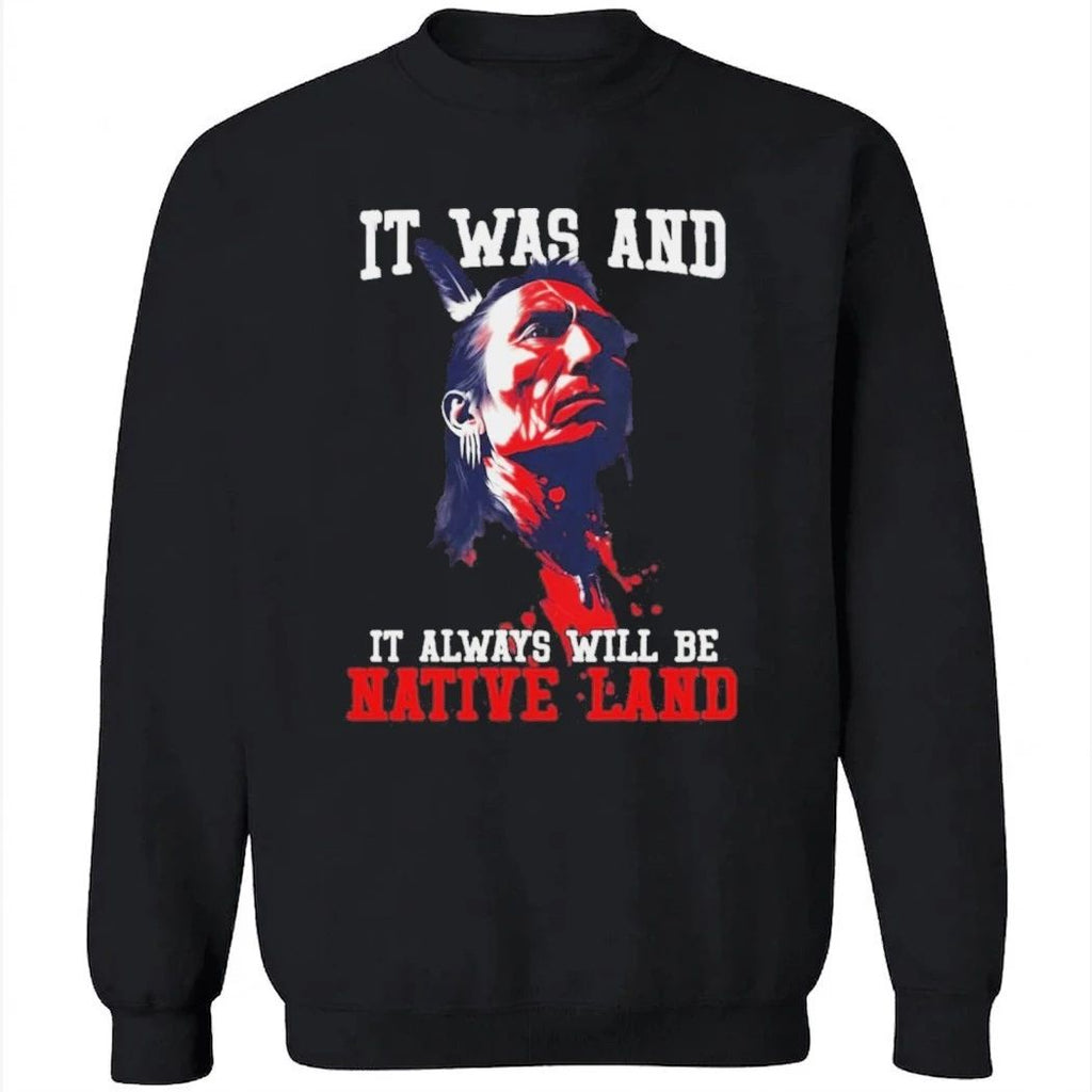 It was and it always will be native land Shirt