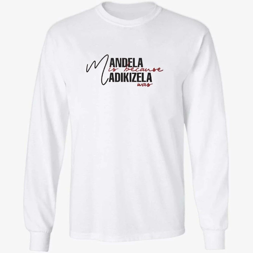 Mandela Is Because Madikizela Was Shirt