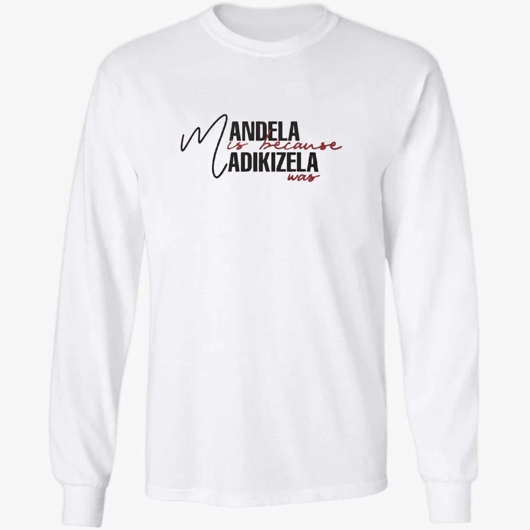 Mandela Is Because Madikizela Was Shirt
