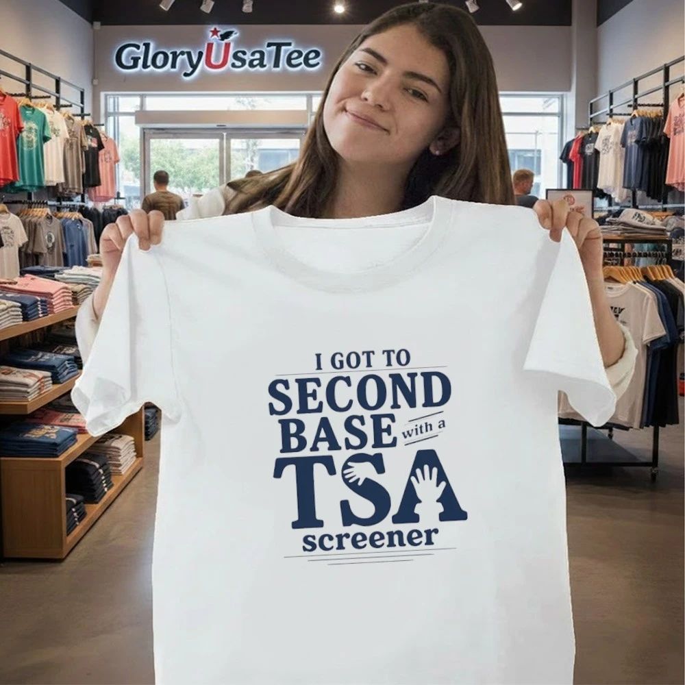 I Got To Second Base With A TSA Screener Shirt