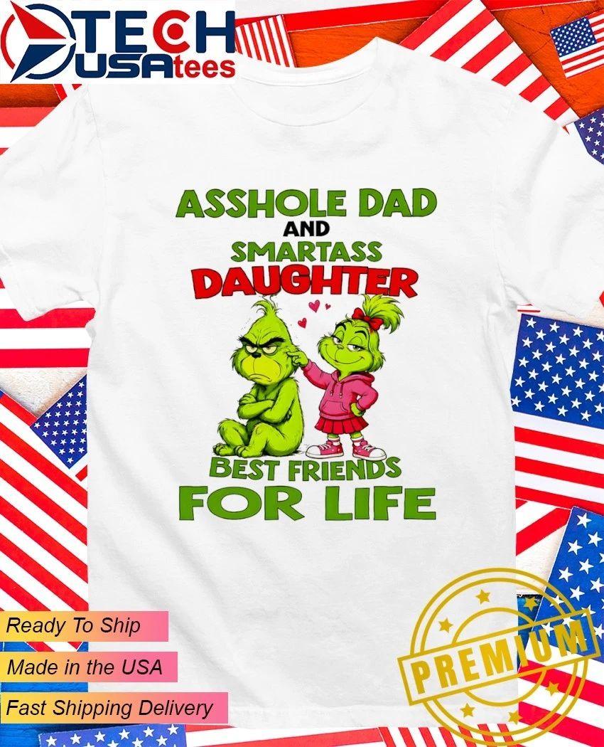 Grinch Asshole dad and smartass daughter best friends shirt