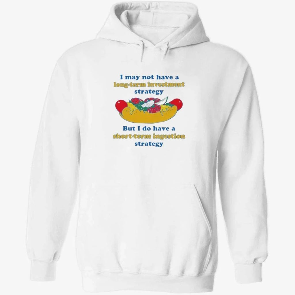 I May Not Have A Long-Term Investment Strategy. But I Do Have A Short-Term Ingestion Strategy Shirt