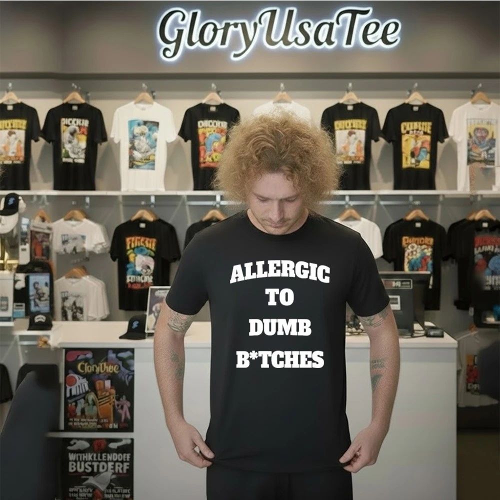 Allergic To Dumb Btches Shirt