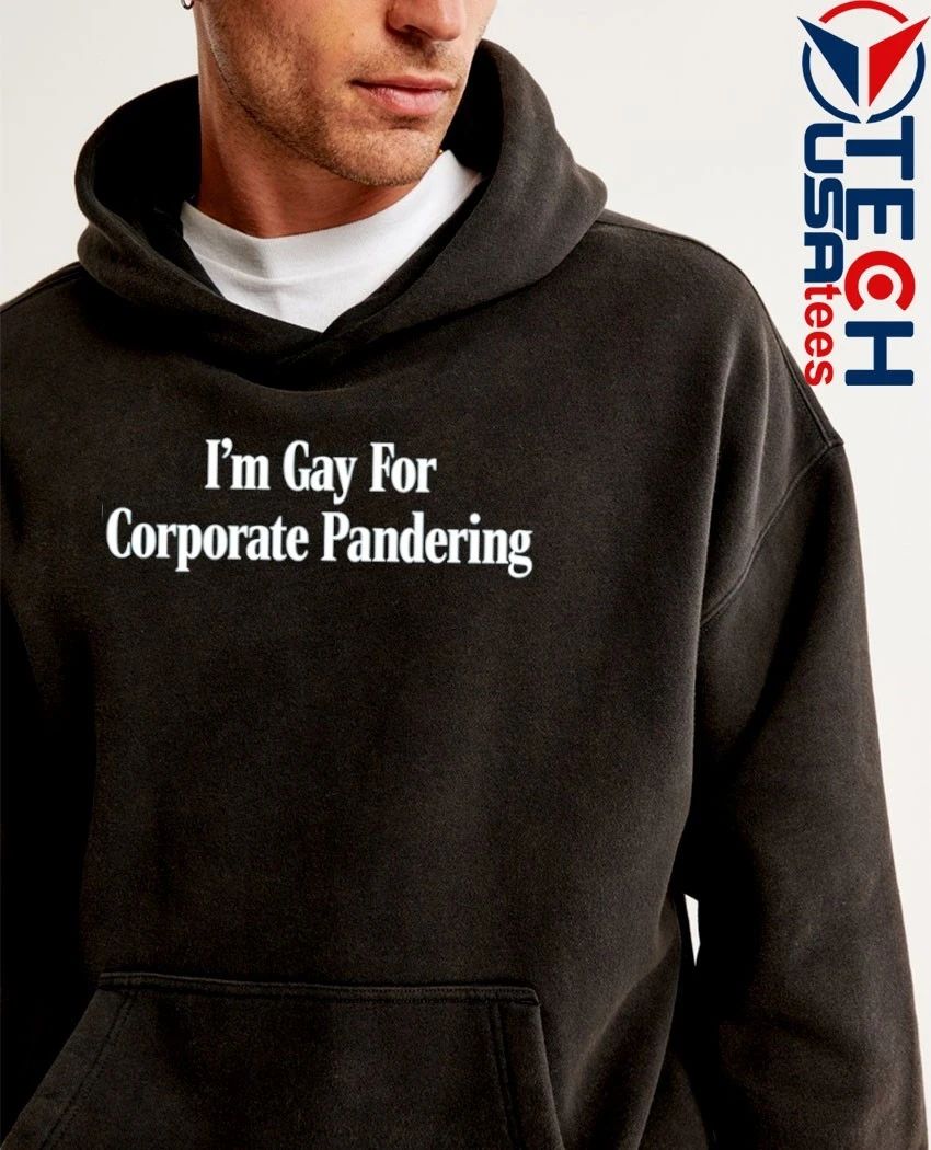 I’m gay for Corporate Pandering shirt