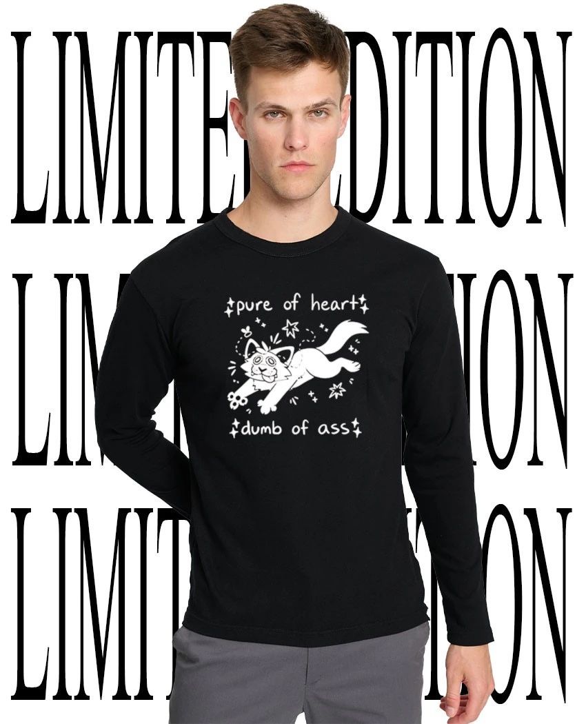Pure of heart dumb of ass shirt
