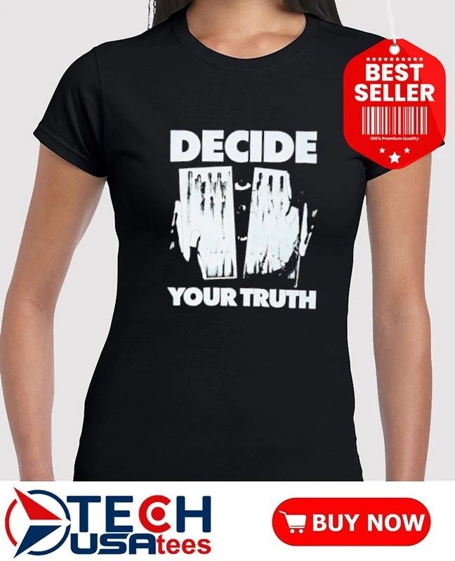 Decide your truth shirt