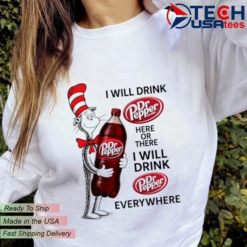 Cat in the Hat I will drink Dr Pepper here or there I will drink Dr Pepper everywhere shirt