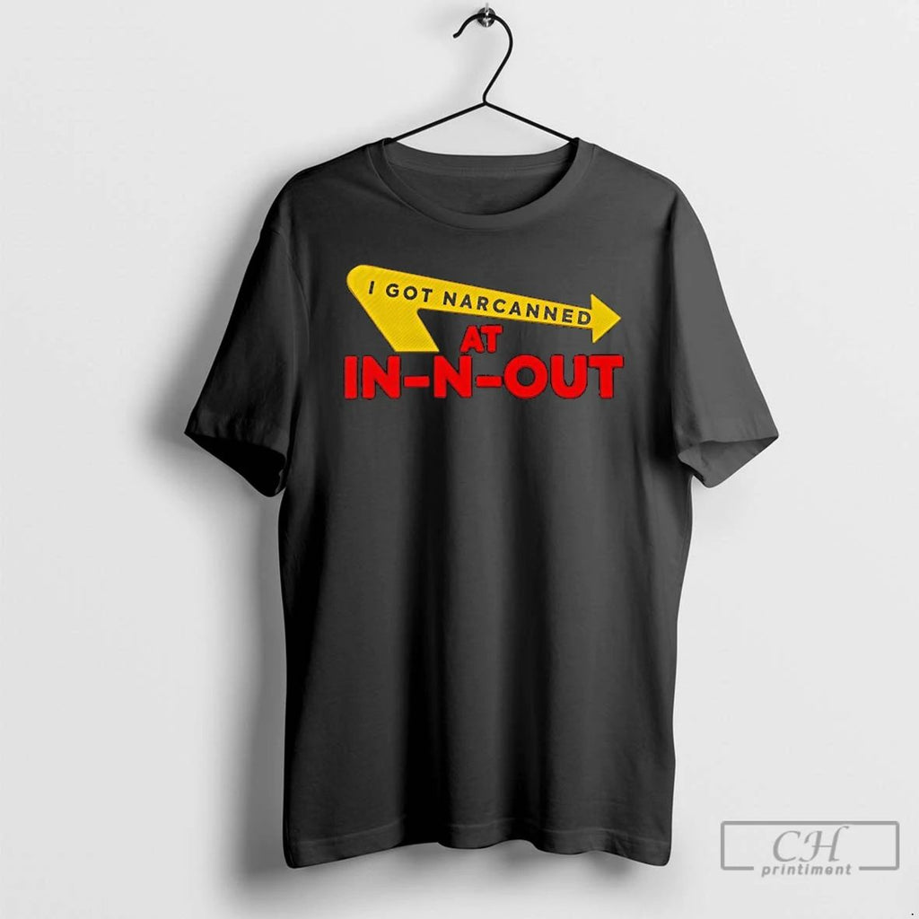 Classic I Got Narcanned At In N Out T Shirts