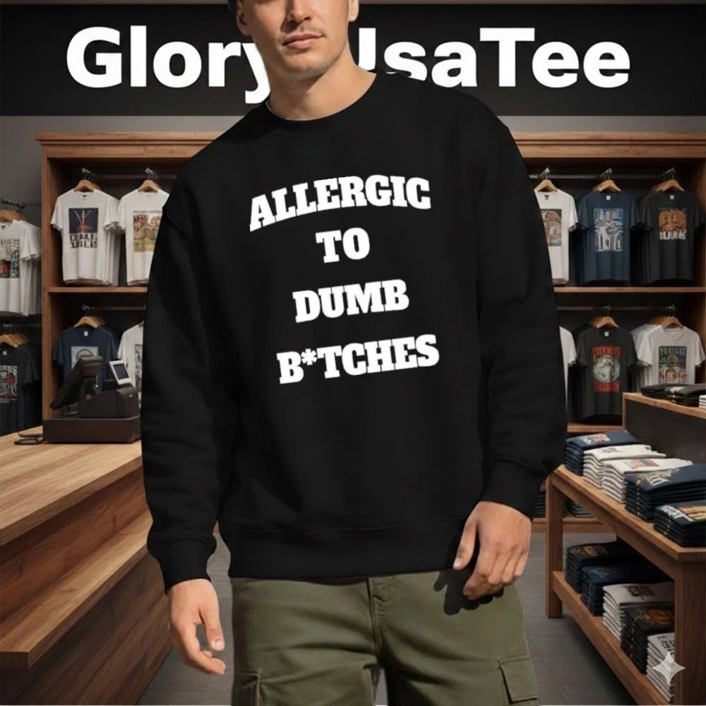 Allergic To Dumb Btches Shirt