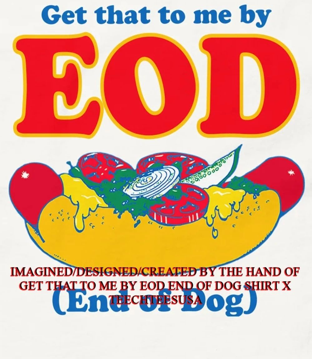 Get that to me by EOD end of dog shirt