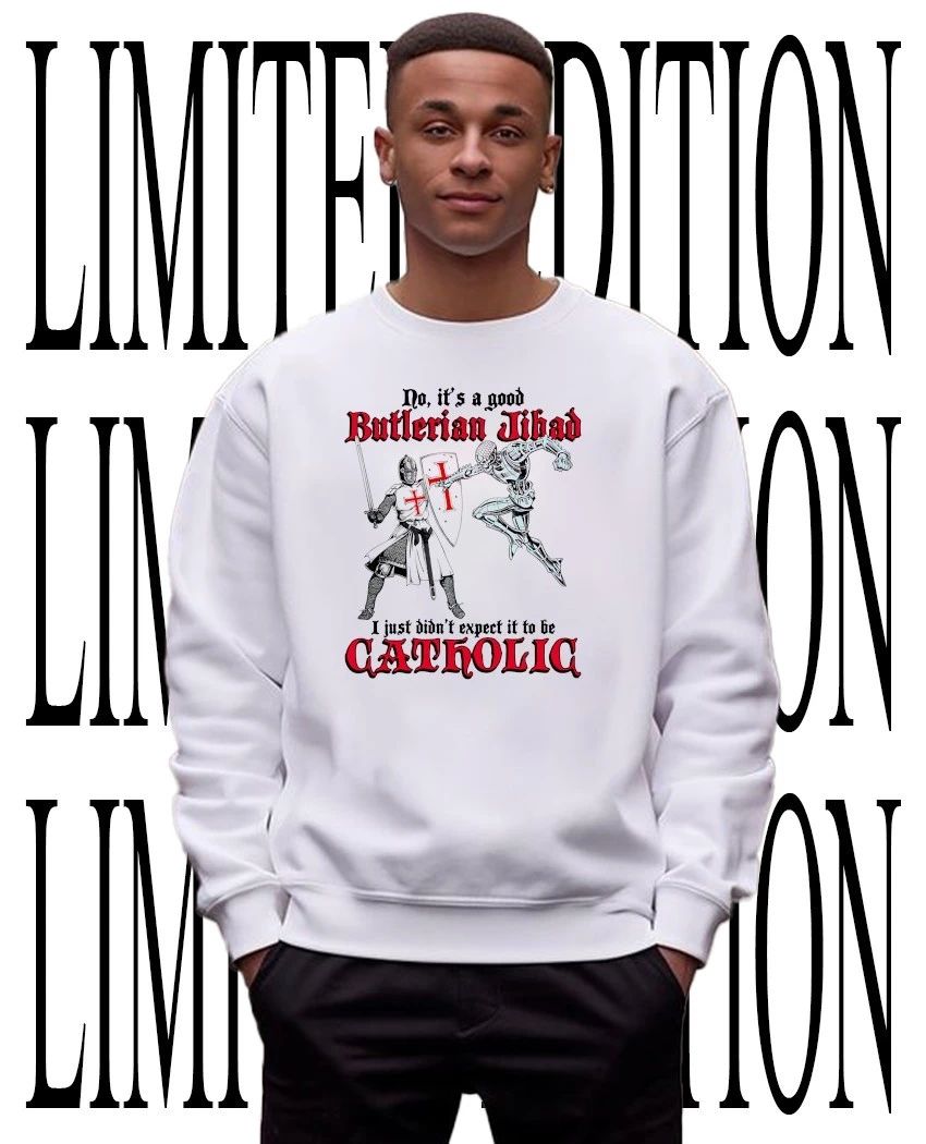 No its a good Butlerian Jihad I just didnt expect it to be Catholic shirt