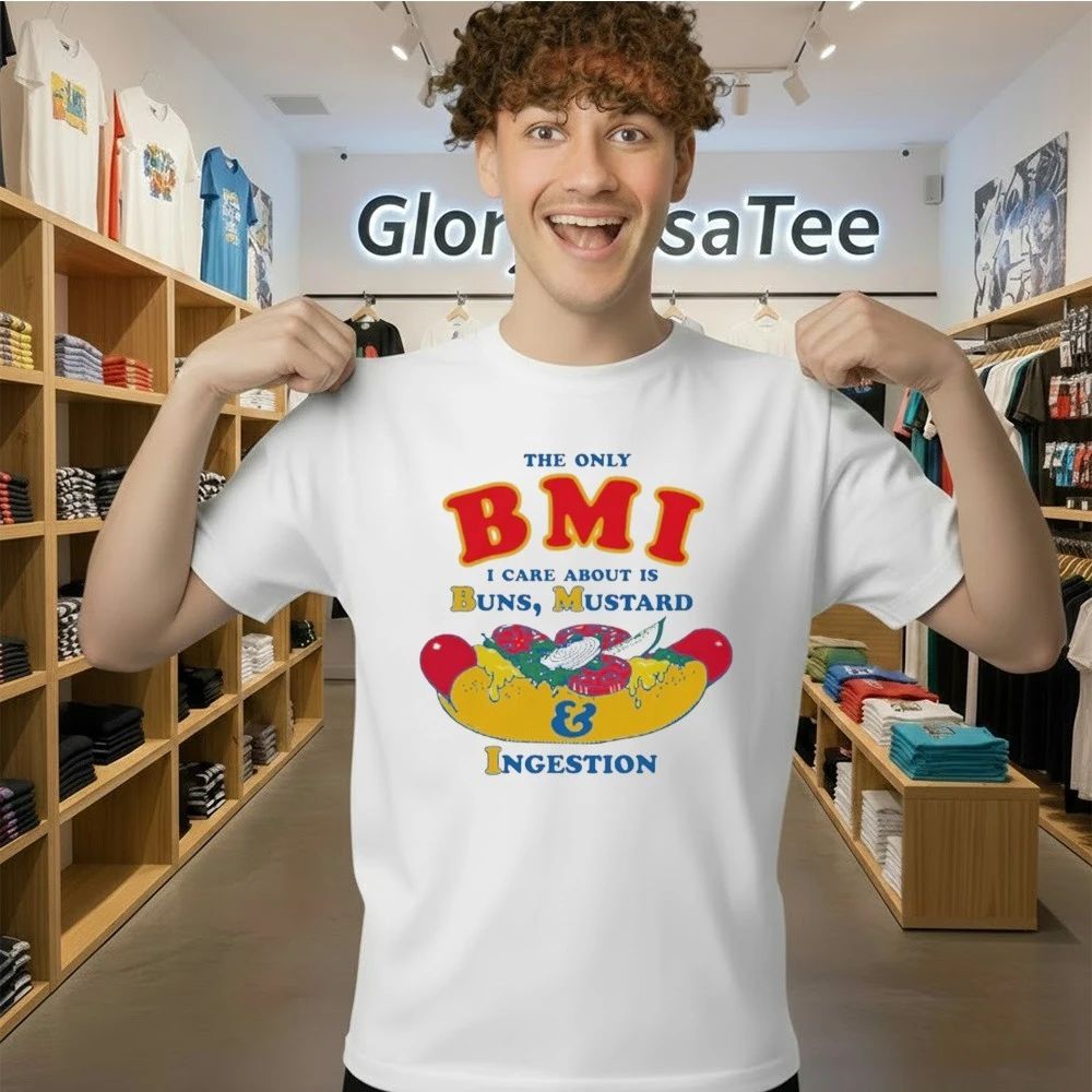 The Only BMI I Care About Is Buns, Mustard and Ingestion Shirt