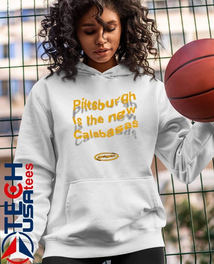 Pittsburgh is the new calabasas shirt