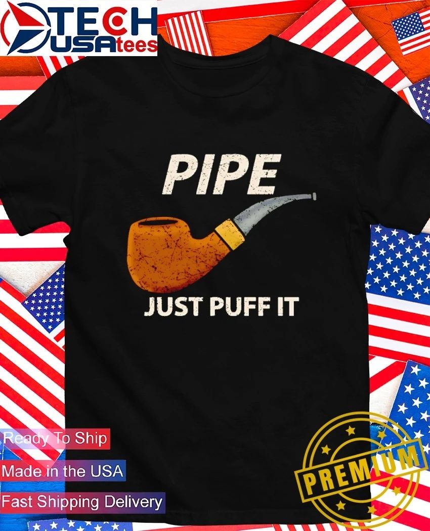 Pipe just puff it shirt