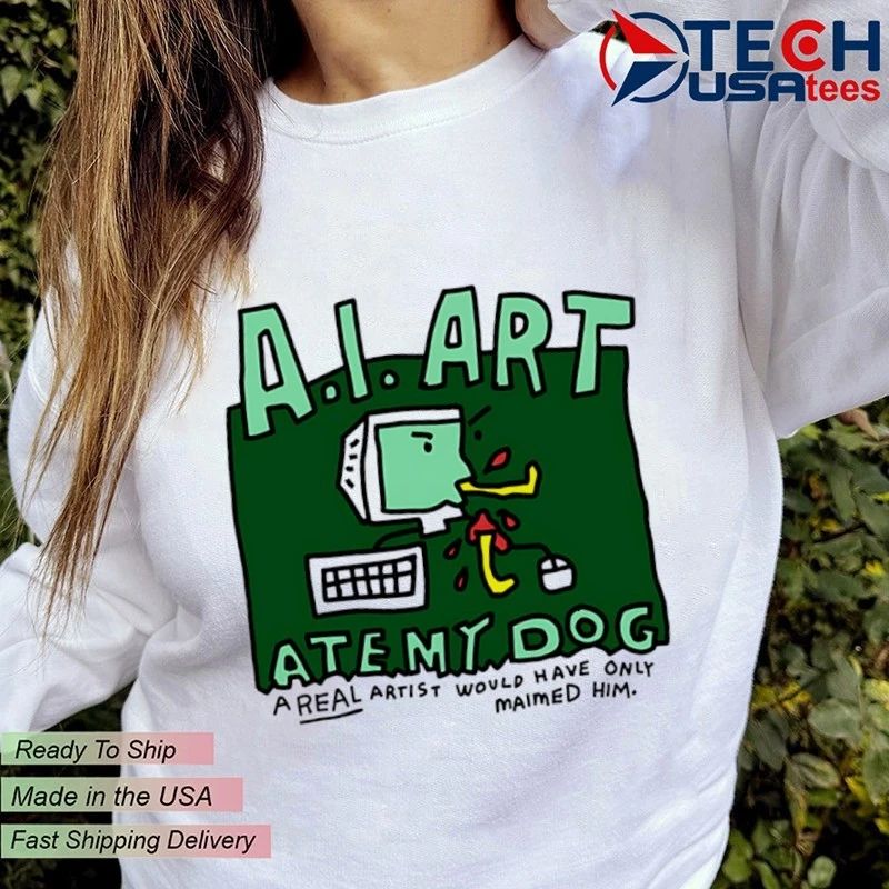 A.I. Art ate my dog a real artist would have only maimed him shirt