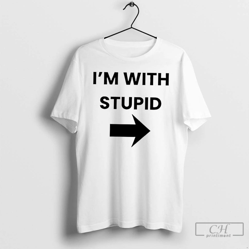 Classic Im With Stupid Large Arrow Pointing To The Right T Shirts