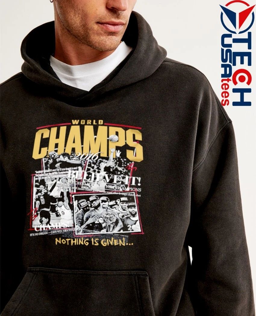 Cleveland World Champions 2016 Believe It nothing is given shirt