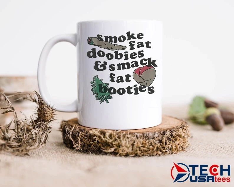Smoke fat doobies and smack fat booties shirt