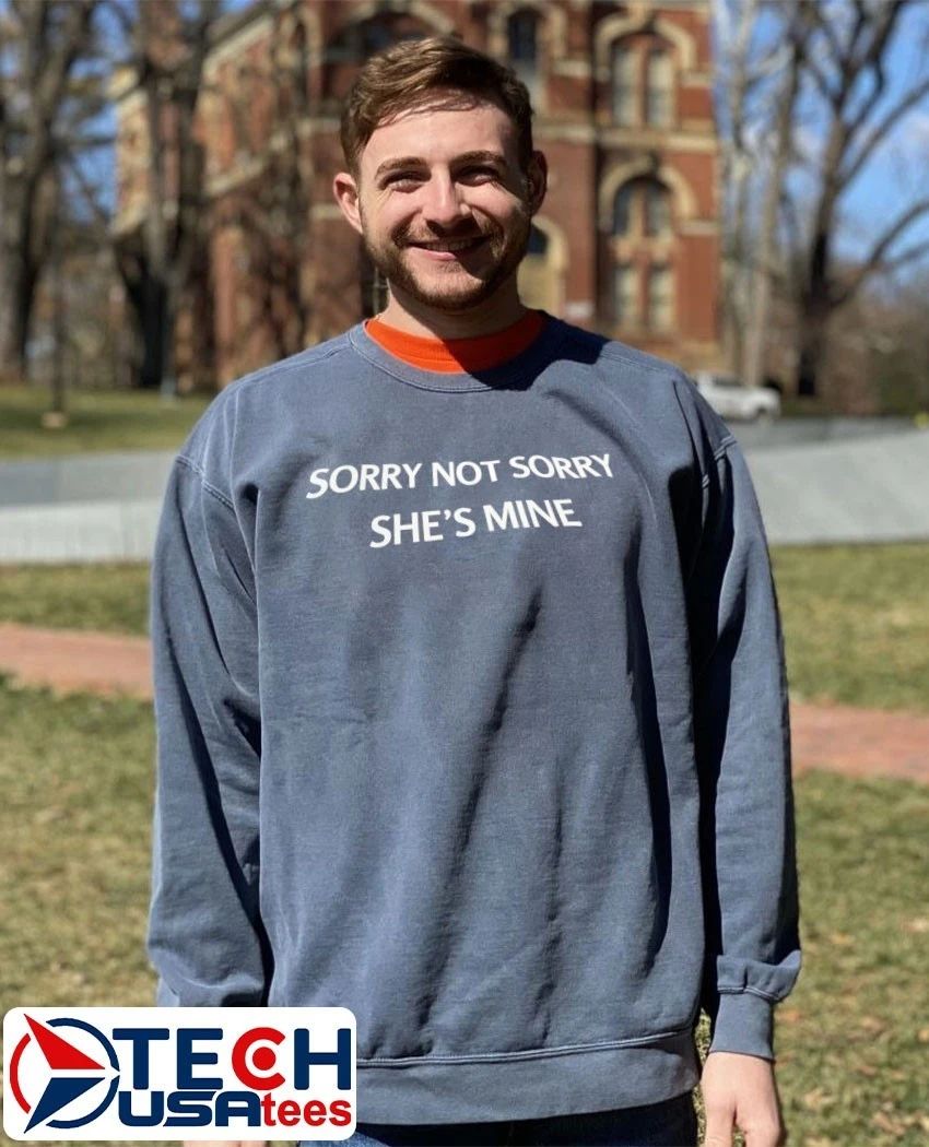 Sorry not sorry she’s mine shirt