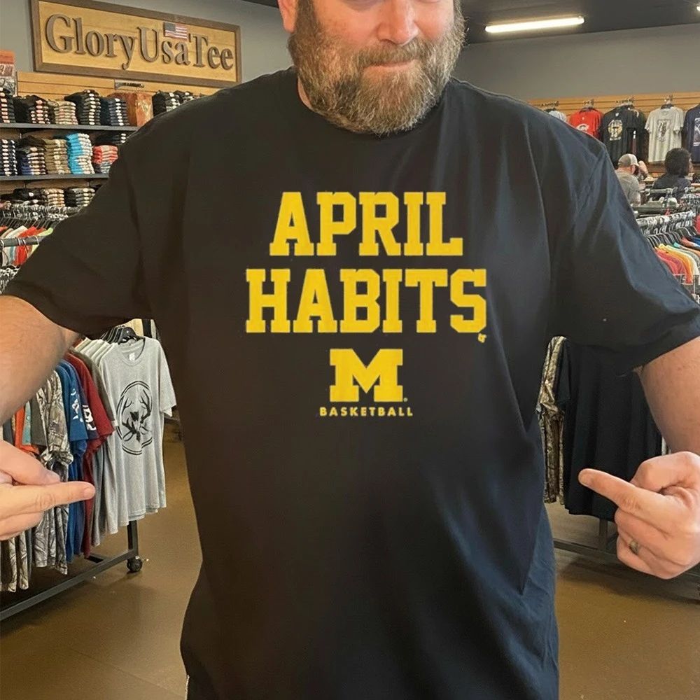 Michigan Basketball April Habits Shirt