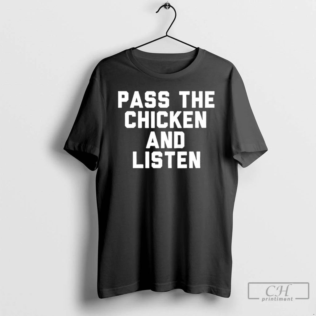 Classic Pass The Chicken And Listen T Shirts