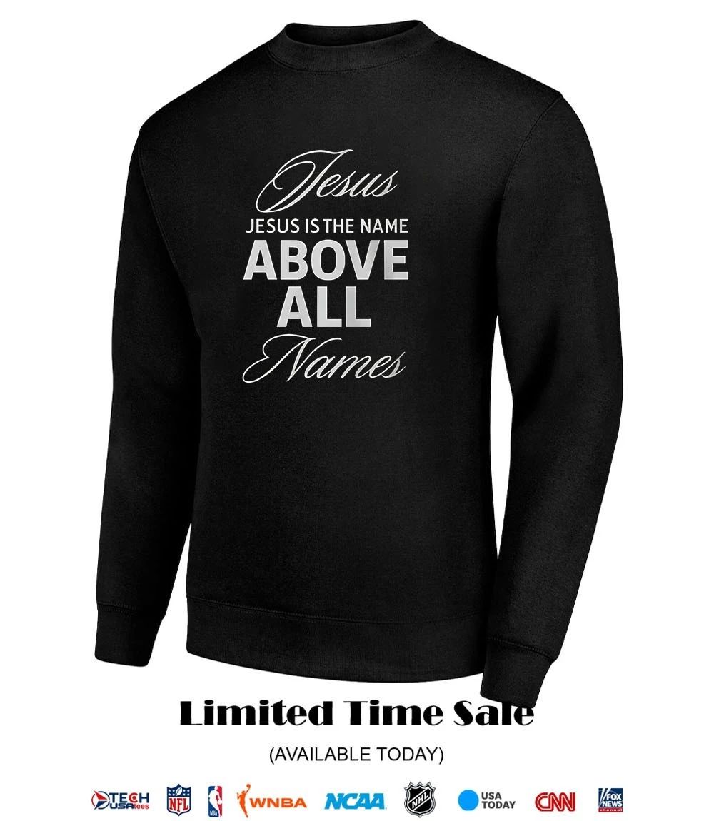 Jesus is the name above all names shirt