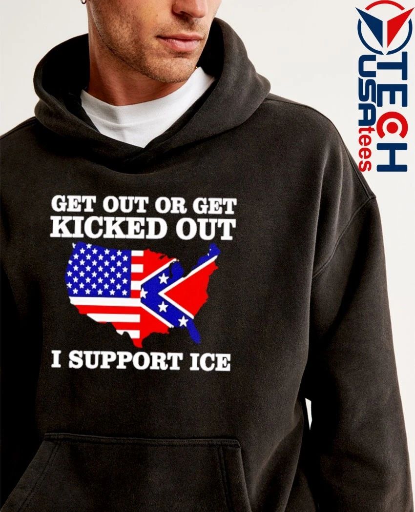 Get out or get kicked out I support ICE State flag shirt