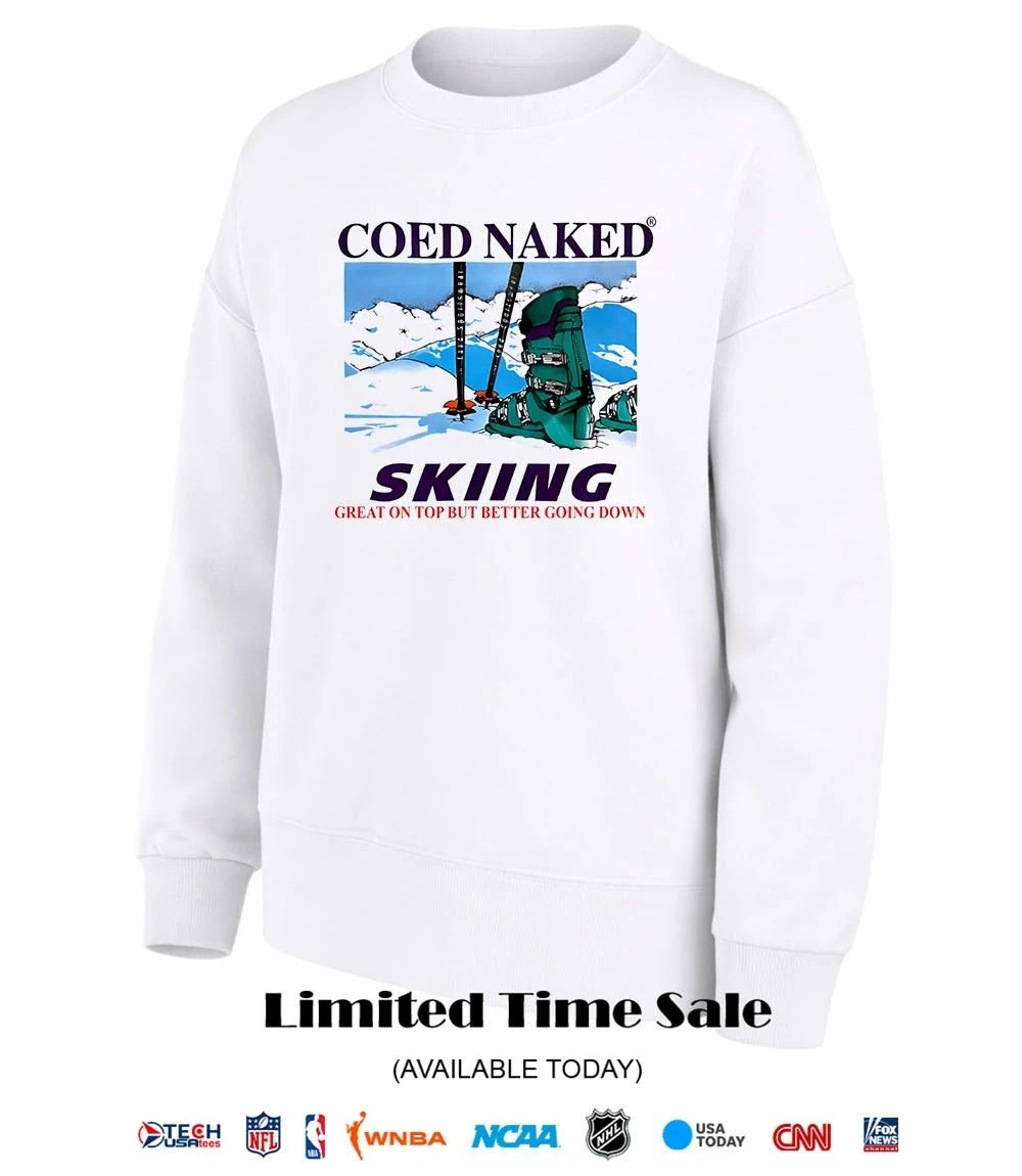 Coed Naked Skiing great on top but better going down shirt