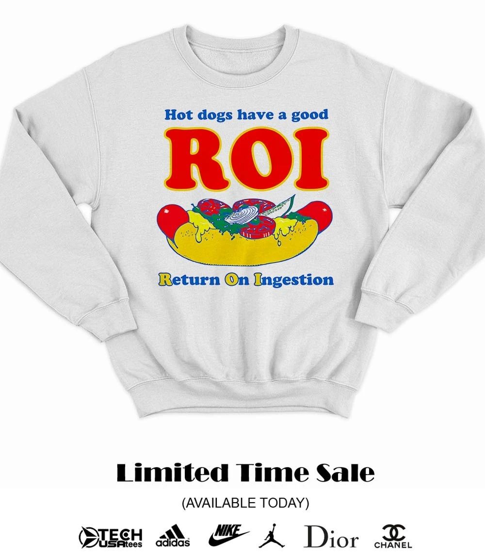 dogs have a good ROI return on ingestion shirt