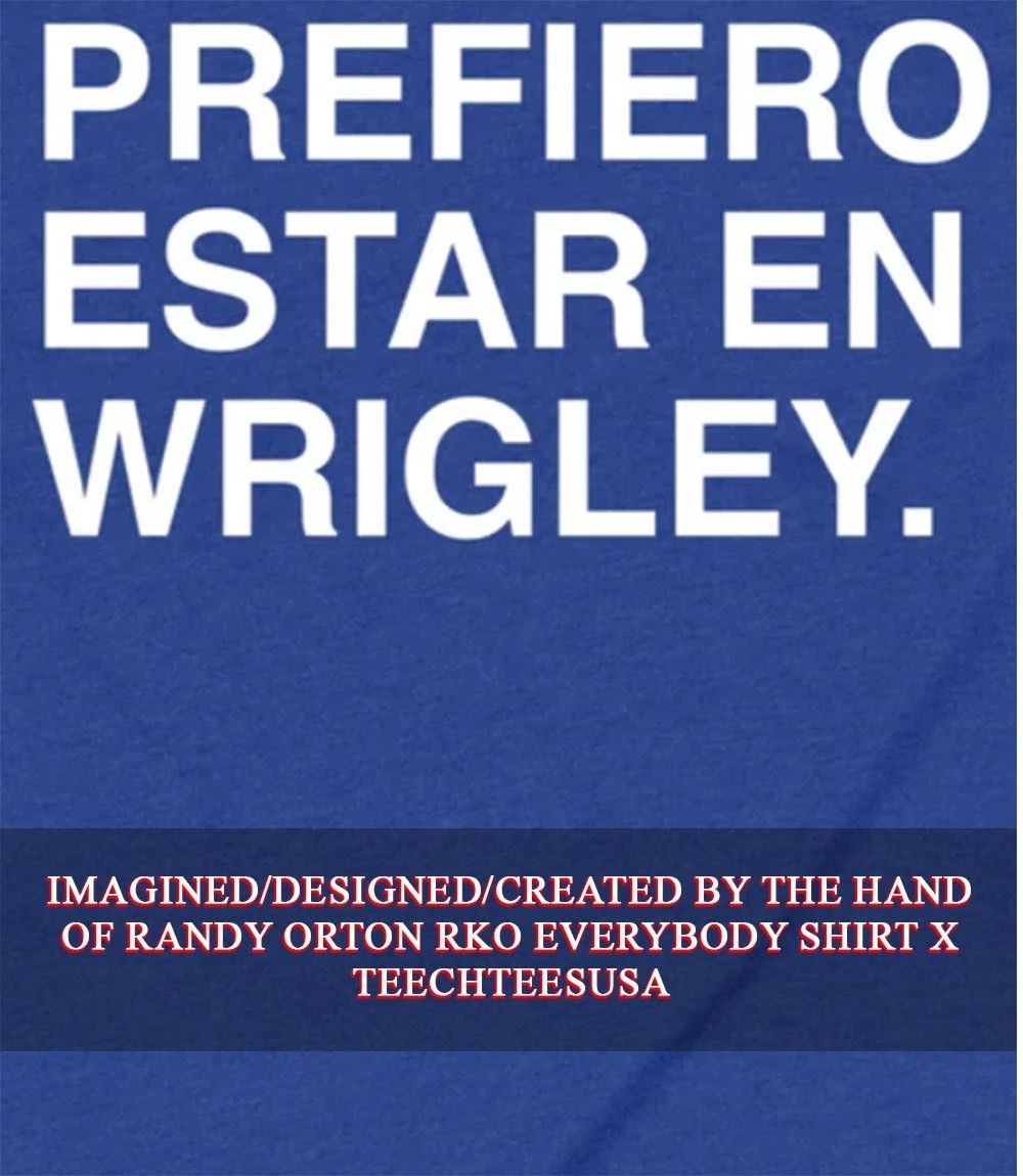 Prefiero Estar En Wrigley 2026 shirt