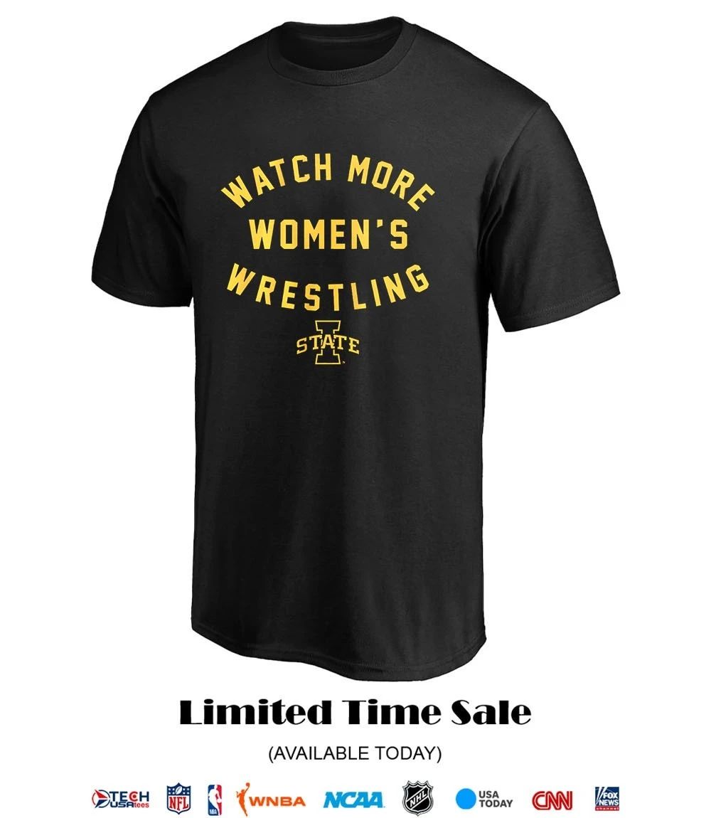 Iowa State Cyclones Watch More Women’s Wrestling shirt