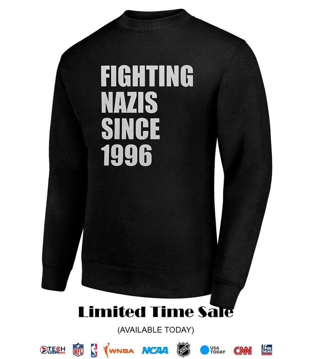 Fighting Nazis since 1996 shirt