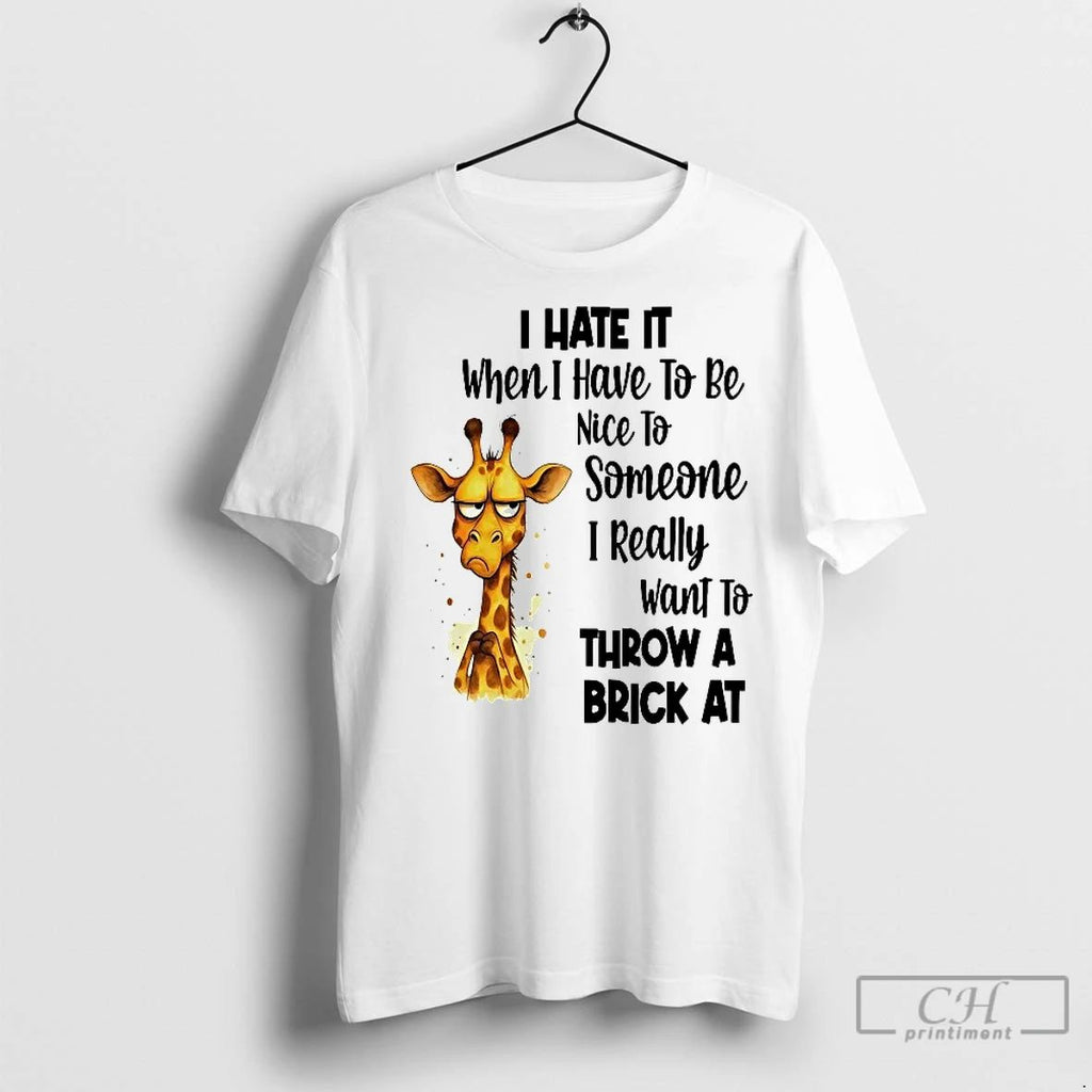 Classic Girafette I Hate It I Have To Be Nice To Someone I Want Throw