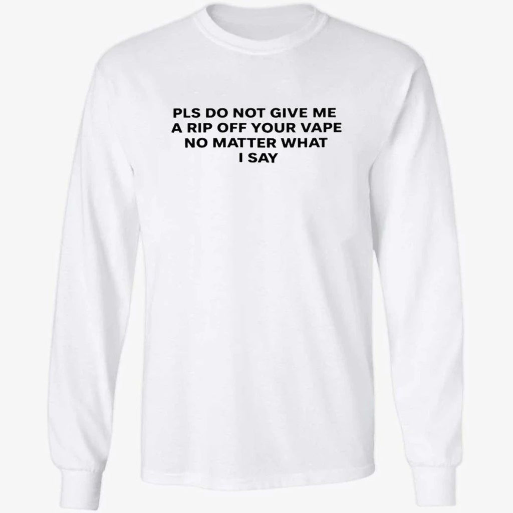 Katy Perry Please Do Not Give Me a Rip Off Your Vape No Matter What I Say Shirt