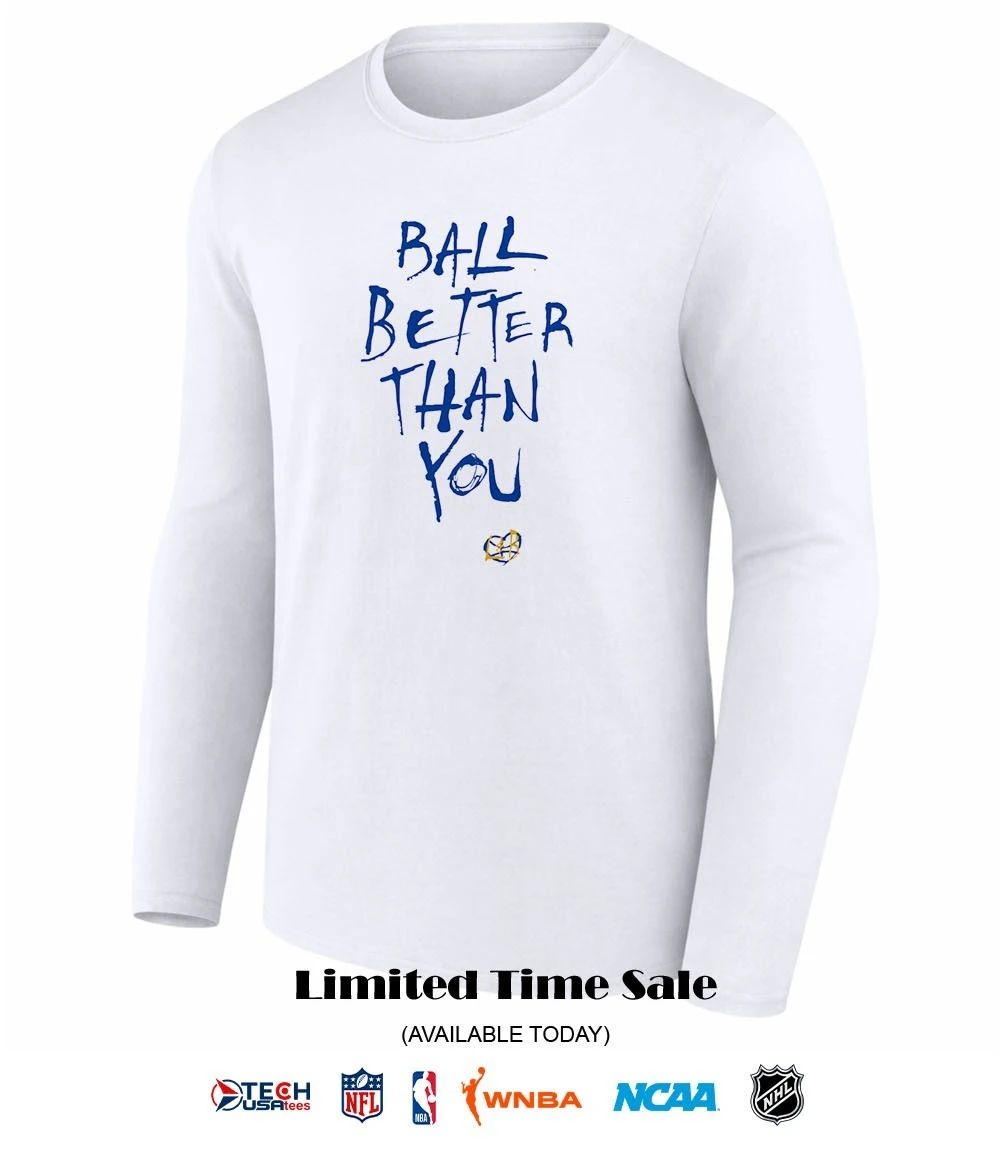 Ball better than you shirt