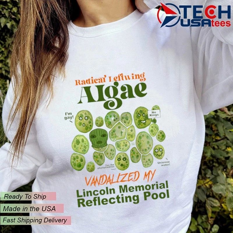 Radical Leftwing Algae Vandalized My Lincoln Memorial Reflecting Pool shirt